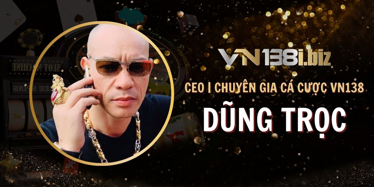 CEO dũng trọc vn138